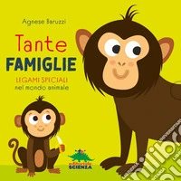 Tante famiglie. Legami speciali nel mondo animale. Ediz. a colori libro