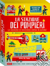 La stazione dei pompieri. La squadra di soccorso entra in azione! Ediz. a colori. Con scenario, modellini da staccare e assemblare libro