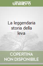 La leggendaria storia della leva libro