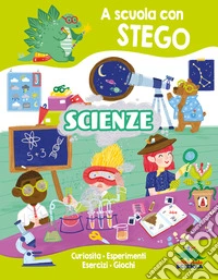 Scienza. A scuola con Stego. Ediz. a colori libro
