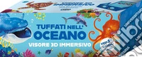 Tuffati nell'oceano. Scopri i libri scatola che diventano visori 3D super immersivi! Ediz. a colori libro