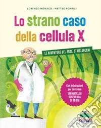 Lo strano caso della cellula X. Le avventure del prof. Strizzaocchi. Con le istruzioni per costruire un modello di cellula di 60 cm. Ediz. a colori libro