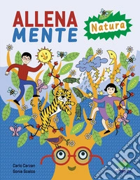 Allenamente natura. Giochi, attività e trucchi per allenare il cervello. Ediz. a colori