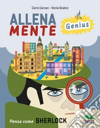 Pensa come Sherlock. AllenaMente Genius libro
