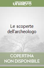 Le scoperte dell'archeologo libro