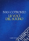 Le voci del sogno libro di Cotroneo Ivan