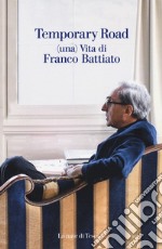 Temporary road. (Una) vita di Franco Battiato. Dialogo con Giuseppe Pollicelli. Con DVD video libro