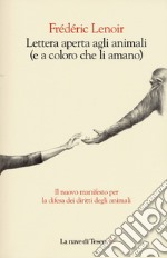 Lettera aperta agli animali (e a coloro che li amano) libro