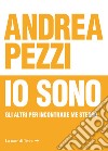 Io sono. Gli altri per incontrare me stesso libro di Pezzi Andrea