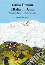 L'Italia di Dante. Viaggio nel Paese della «Commedia» libro