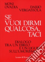 Se vuoi dirmi qualcosa, taci. Dialogo tra un ebreo e un ligure sull'umorismo libro