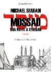 Mossad. Una notte a Teheran libro di Sfaradi Michael