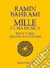 Mille e una musica. Breve storia della musica persiana libro di Bahrami Ramin