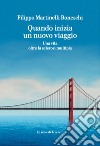 Quando inizia un nuovo viaggio. Una vita oltre la sclerosi multipla libro di Martinelli Boneschi Filippo