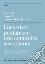 L'ospedale pediatrico: una comunità accogliente libro