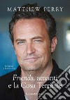 «Friends», amanti e la Cosa Terribile libro di Perry Matthew