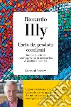 L'arte dei prodotti eccellenti. Incantare i clienti con l'esperienza di un marchio di qualità aumentata libro di Illy Riccardo