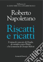 Riscatti e ricatti. Il miracolo nascosto di Draghi, gli intrighi contro l'Italia e la scommessa di Giorgia Meloni libro