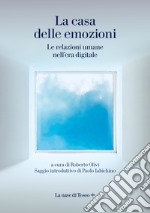 La casa delle emozioni. Le relazioni umane nell'era digitale libro