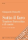 Sotto il faro. Tendere l'orecchio e il cuore libro di Donzelli Gianpaolo