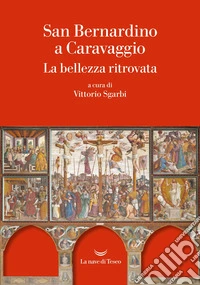 San Bernardino a Caravaggio. La bellezza ritrovata libro