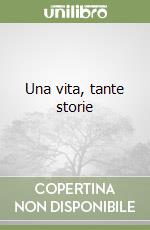 Una vita, tante storie libro