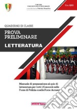 Prova preliminare. Letteratura. Manuale di preparazione ai quiz di letteratura per tutti i concorsi nelle forze di polizia e nelle forze armate libro