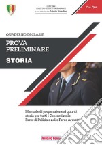 Prova preliminare. Storia. Manuale di preparazione ai quiz di storia per tutti i concorsi nelle forze di polizia e nelle forze armate libro