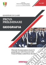 Prova preliminare. Geografia. Manuale di preparazione ai quiz di geografia per tutti i concorsi nelle forze di polizia e nelle forze armate libro