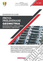 Prova preliminare. Geometria. Geometria piana, solida e analitica, goniometria e trigonometria tutti i concorsi nelle forze di polizia e nelle forze armate libro