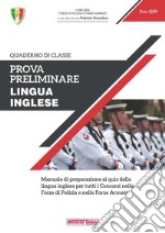 Prova preliminare. Lingua inglese. Manuale di preparazione ai quiz della lingua inglese per tutti i concorsi nelle forze di polizia e nelle forze armate libro