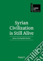 Syrian Civilization is Still Alive. 58ª Biennale di Venezia. Syrian Arab Republic Pavilion 2019. Ediz. bilingue libro