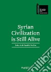 Syrian Civilization is Still Alive. 58ª Biennale di Venezia. Syrian Arab Republic Pavilion 2019. Ediz. bilingue libro