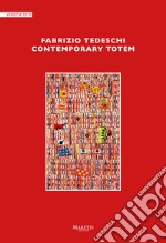 Fabrizio Tedeschi. Contemporary totem. Ediz. illustrata libro