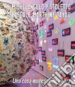 Michelangelo Pistoletto & Pascale Marthine Tayou. Una cosa non esclude l'altra. Catalogo della mostra (Siena, 27 aprile-1 settembre 2019). Ediz. inglese libro