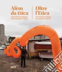 Oltre l'etica. L'arte etica in dialogo tra passato e futuro. Ediz. italiana e portoghese libro
