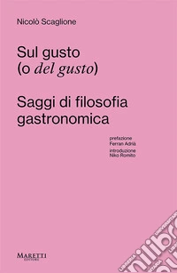 Sul gusto (o del gusto). Saggi di filosofia gastronomica libro