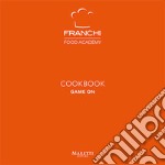 Franchi Food Academy. Cookbook, game on. Vol. 2 libro