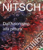 Nitsch. Dall'azionismo alla pittura. Ediz. italiana e inglese libro