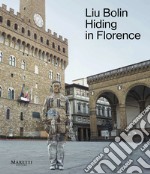 Liu Bolin. Hiding in Florence. Catalogo della mostra (Firenze, 30 agosto-18 settembre 2023). Ediz. italiana-inglese libro