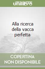 Alla ricerca della vacca perfetta libro