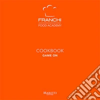 Franchi Food Academy. Cookbook, game on. Vol. 5 libro