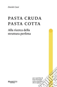 Pasta cruda, pasta cotta. Alla ricerca della struttura perfetta libro