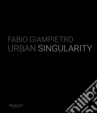 Fabio Giampietro. Urban singularity. Ediz. italiana e inglese libro
