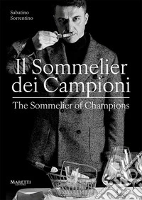 Il sommelier dei campioni-The sommelier of champions. Ediz. bilingue libro