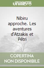 Nibiru approche. Les aventures d'Atzakis et Pétri libro