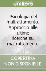 Psicologia del maltrattamento. Approccio alle ultime ricerche sul maltrattamento