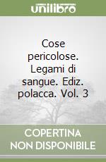 Cose pericolose. Legami di sangue. Ediz. polacca. Vol. 3 libro