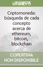 Criptomoneda: búsqueda de cada concepto acerca de ethereum, bitcoin, blockchain