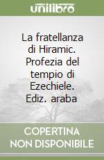 La fratellanza di Hiramic. Profezia del tempio di Ezechiele. Ediz. araba libro